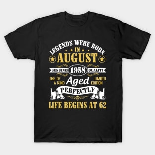 Legends Were Born In August 1958 Genuine Quality Aged Perfectly Life Begins At 62 Years Old Birthday T-Shirt